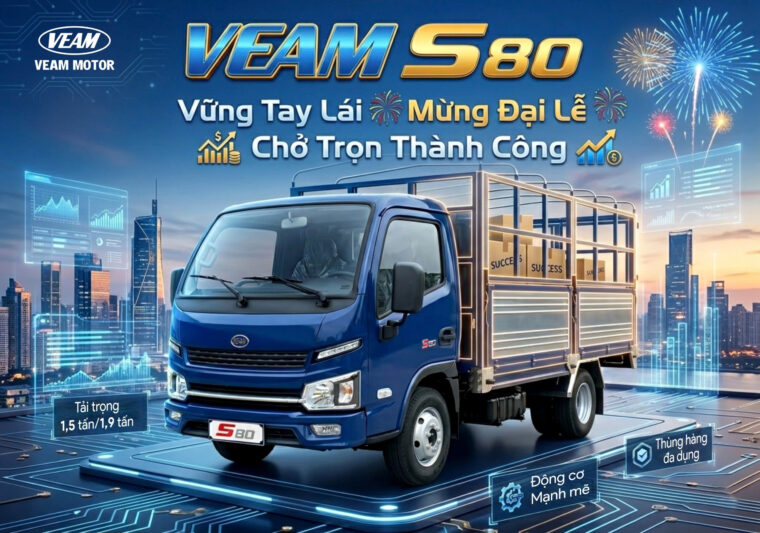 VEAM S80 – Vững Tay Lái, Mừng Đại Lễ, Chở Trọn Thành Công